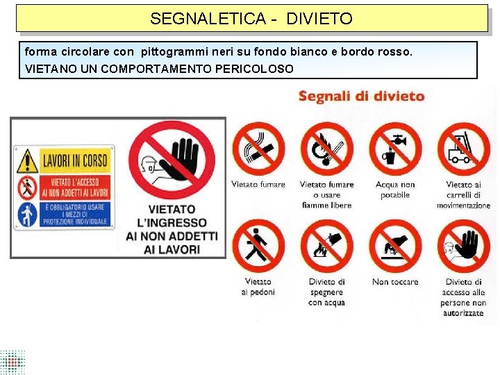 SEGNALETICA - DIVIETO forma circolare con pittogrammi neri su fondo bianco e bordo rosso.