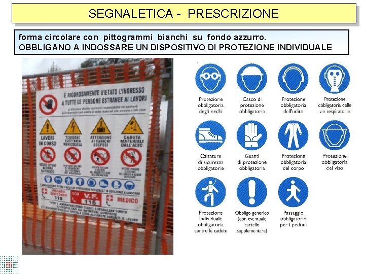 SEGNALETICA - PRESCRIZIONE forma circolare con pittogrammi bianchi su fondo azzurro. OBBLIGANO A INDOSSARE