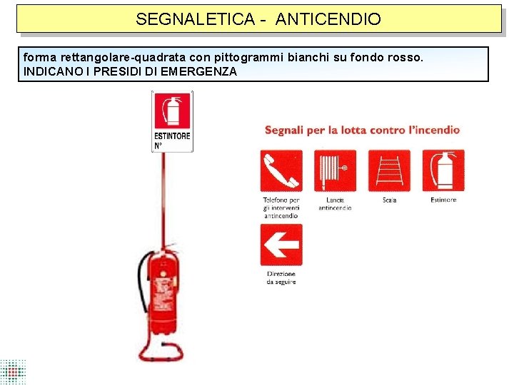 SEGNALETICA - ANTICENDIO forma rettangolare-quadrata con pittogrammi bianchi su fondo rosso. INDICANO I PRESIDI
