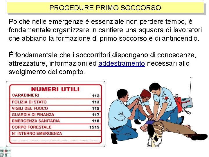 PROCEDURE PRIMO SOCCORSO Poiché nelle emergenze è essenziale non perdere tempo, è fondamentale organizzare