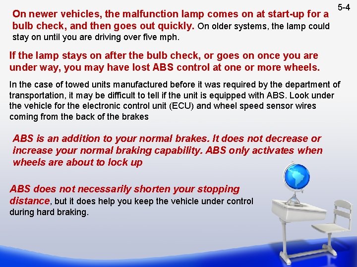 On newer vehicles, the malfunction lamp comes on at start-up for a bulb check,