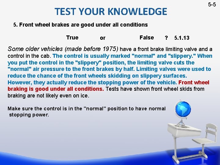 5 -5 TEST YOUR KNOWLEDGE 5. Front wheel brakes are good under all conditions