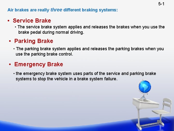 5 -1 Air brakes are really three different braking systems: • Service Brake •