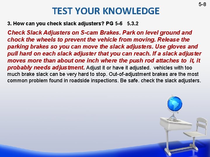 TEST YOUR KNOWLEDGE 5 -8 3. How can you check slack adjusters? PG 5