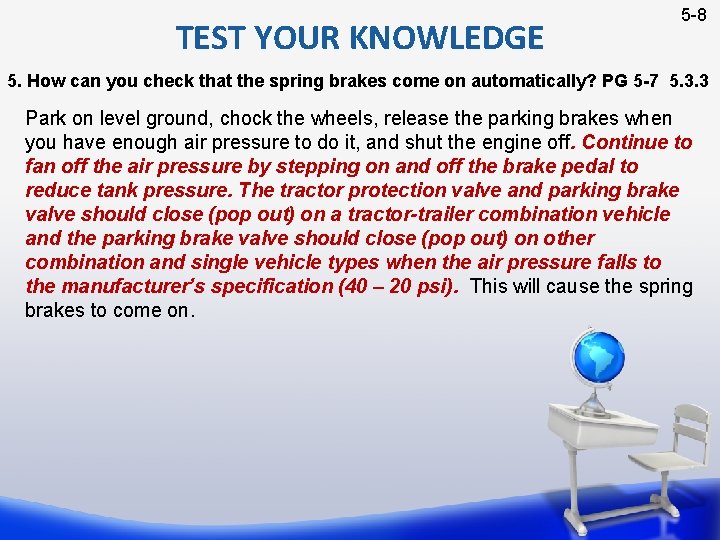 TEST YOUR KNOWLEDGE 5 -8 5. How can you check that the spring brakes