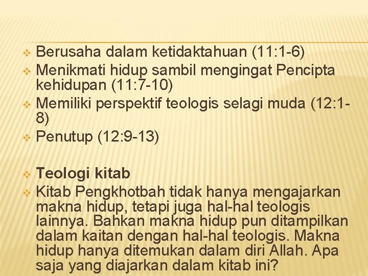 Berusaha dalam ketidaktahuan (11: 1 -6) v Menikmati hidup sambil mengingat Pencipta kehidupan (11: