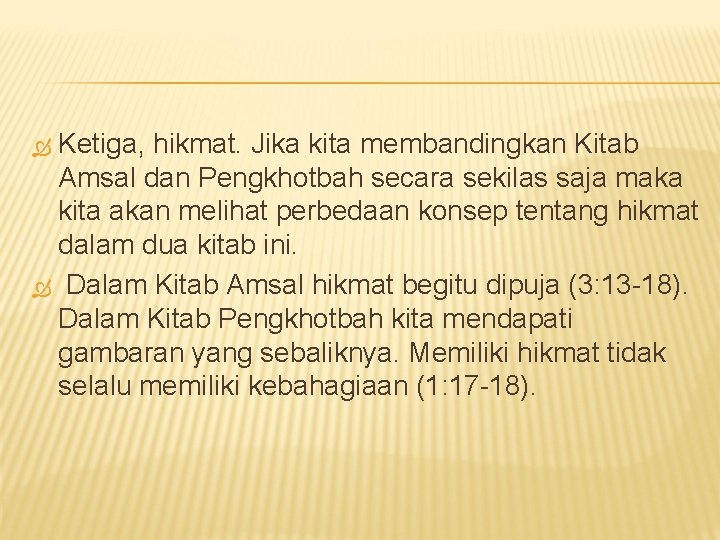 Ketiga, hikmat. Jika kita membandingkan Kitab Amsal dan Pengkhotbah secara sekilas saja maka kita