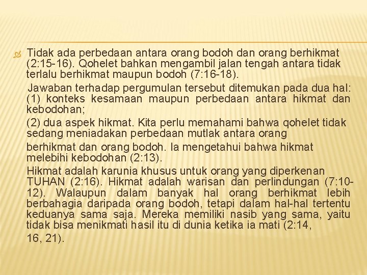 Tidak ada perbedaan antara orang bodoh dan orang berhikmat (2: 15 -16). Qohelet bahkan