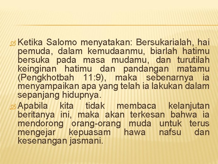  Ketika Salomo menyatakan: Bersukarialah, hai pemuda, dalam kemudaanmu, biarlah hatimu bersuka pada masa