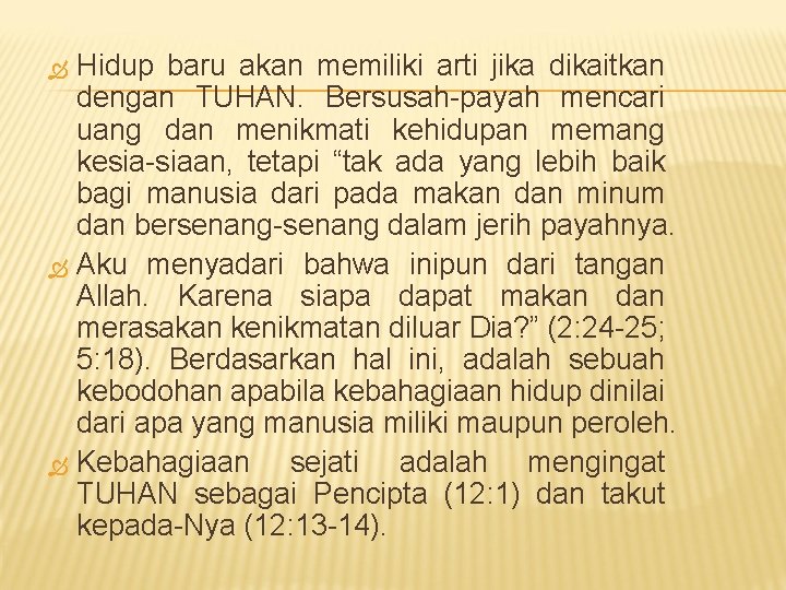 Hidup baru akan memiliki arti jika dikaitkan dengan TUHAN. Bersusah-payah mencari uang dan menikmati