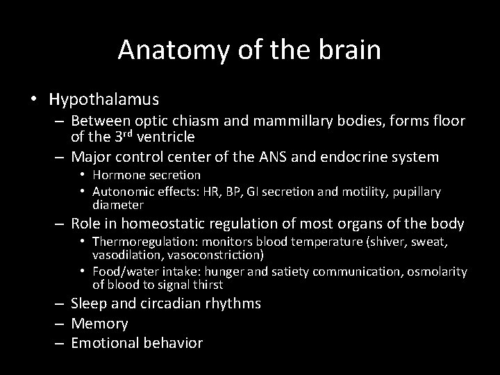 Anatomy of the brain • Hypothalamus – Between optic chiasm and mammillary bodies, forms