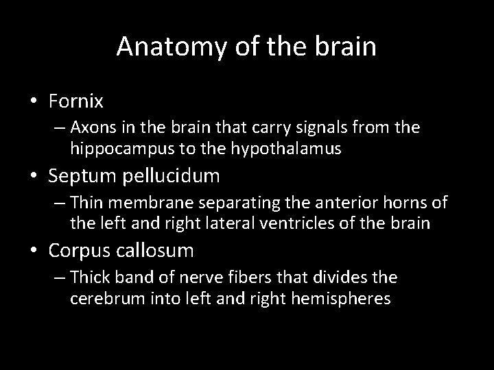 Anatomy of the brain • Fornix – Axons in the brain that carry signals