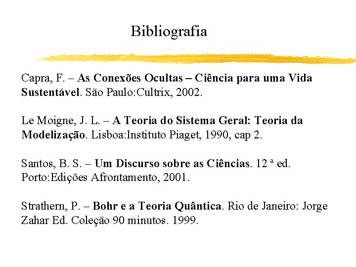 Bibliografia Capra, F. – As Conexões Ocultas – Ciência para uma Vida Sustentável. São