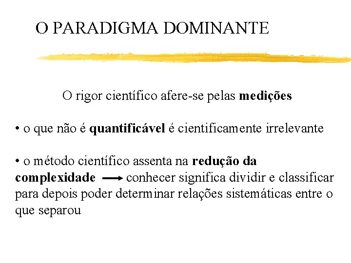 O PARADIGMA DOMINANTE O rigor científico afere-se pelas medições • o que não é