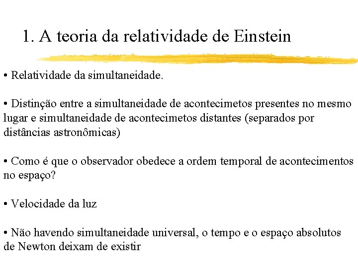 1. A teoria da relatividade de Einstein • Relatividade da simultaneidade. • Distinção entre