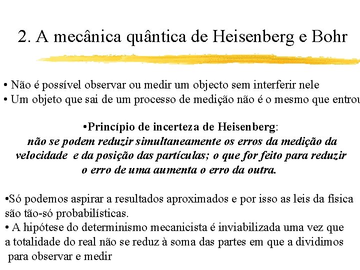 2. A mecânica quântica de Heisenberg e Bohr • Não é possível observar ou