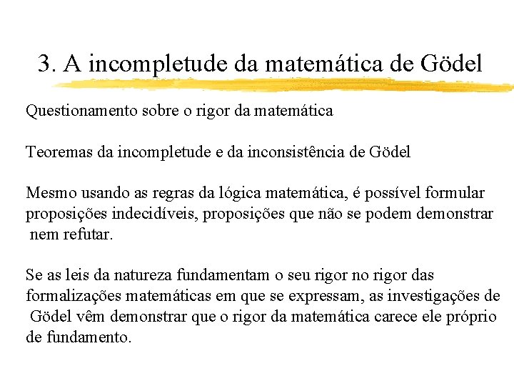 3. A incompletude da matemática de Gödel Questionamento sobre o rigor da matemática Teoremas