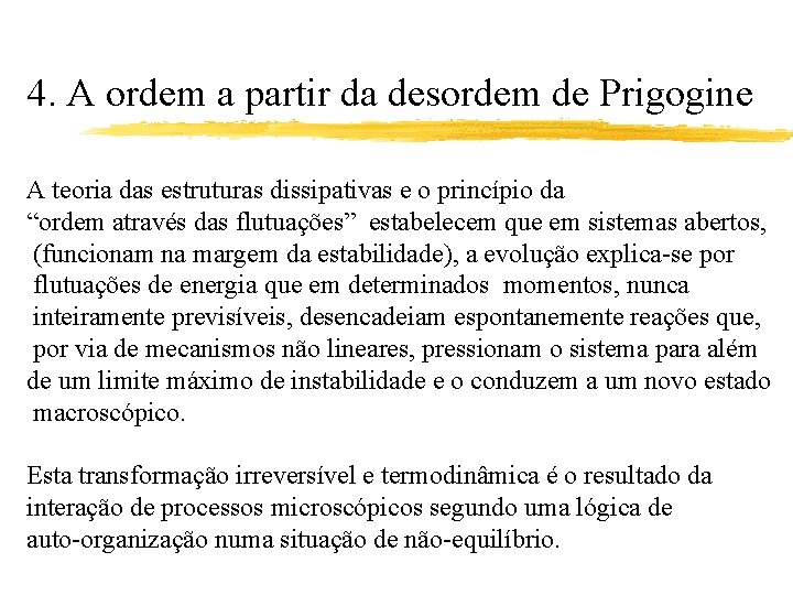 4. A ordem a partir da desordem de Prigogine A teoria das estruturas dissipativas