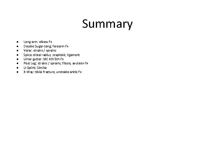 Summary ● ● ● ● Long arm: elbow Fx Double Sugar-tong: forearm Fx Volar: