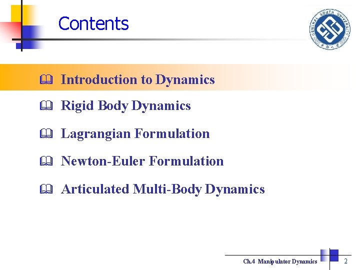 Contents 　　 Introduction to Dynamics Rigid Body Dynamics Lagrangian Formulation Newton-Euler Formulation Articulated Multi-Body