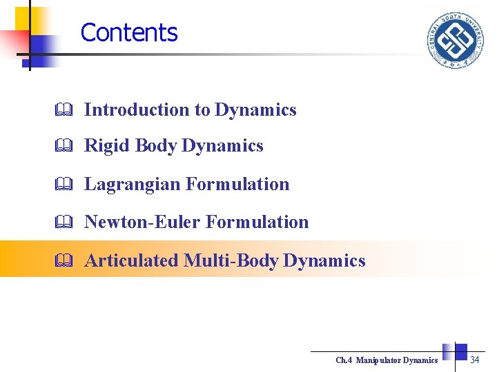 Contents 　　 Introduction to Dynamics Rigid Body Dynamics Lagrangian Formulation Newton-Euler Formulation Articulated Multi-Body