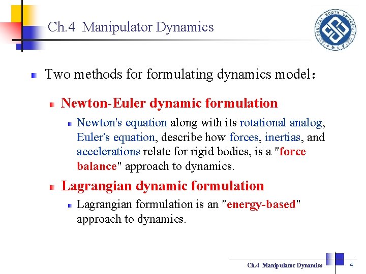 Ch. 4 Manipulator Dynamics Two methods formulating dynamics model： Newton-Euler dynamic formulation Newton's equation