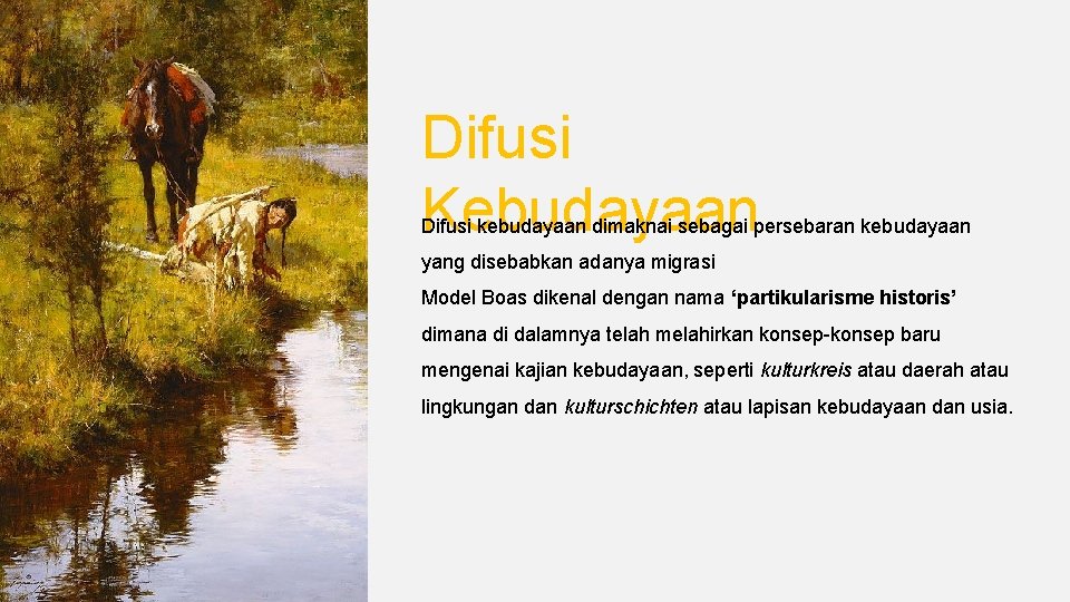 Difusi Kebudayaan Difusi kebudayaan dimaknai sebagai persebaran kebudayaan yang disebabkan adanya migrasi Model Boas