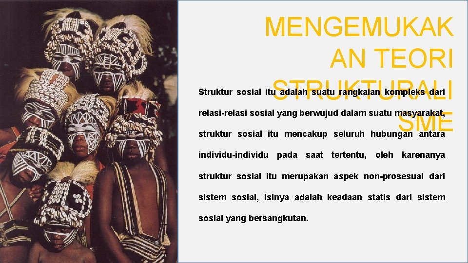 MENGEMUKAK AN TEORI STRUKTURALI SME Struktur sosial itu adalah suatu rangkaian kompleks dari relasi-relasi