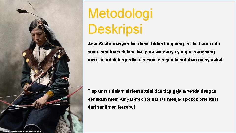 Metodologi Deskripsi Agar Suatu masyarakat dapat hidup langsung, maka harus ada suatu sentimen dalam
