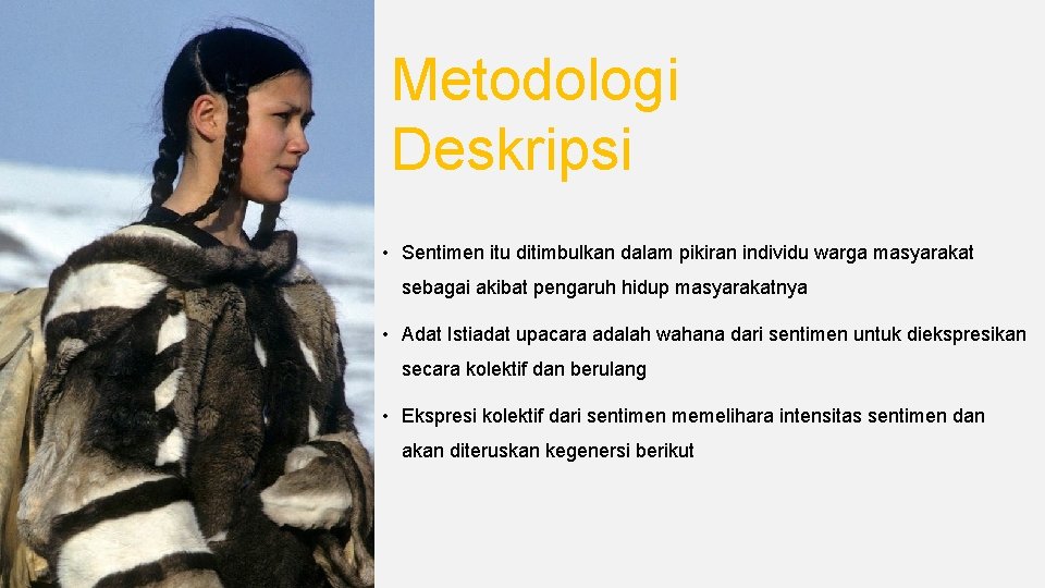 Metodologi Deskripsi • Sentimen itu ditimbulkan dalam pikiran individu warga masyarakat sebagai akibat pengaruh