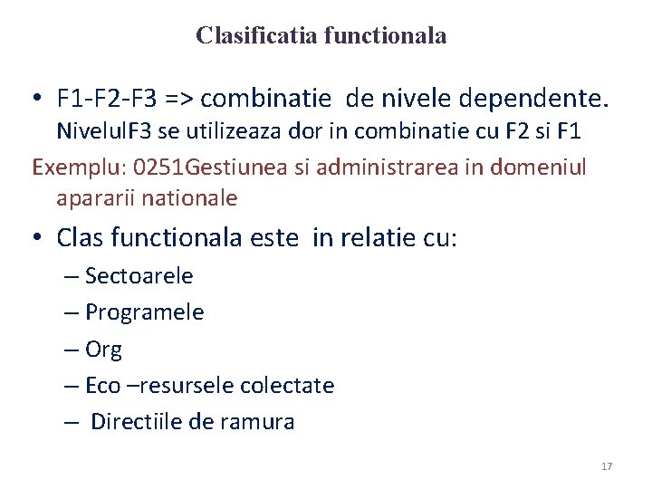 Clasificatia functionala • F 1 -F 2 -F 3 => combinatie de nivele dependente.