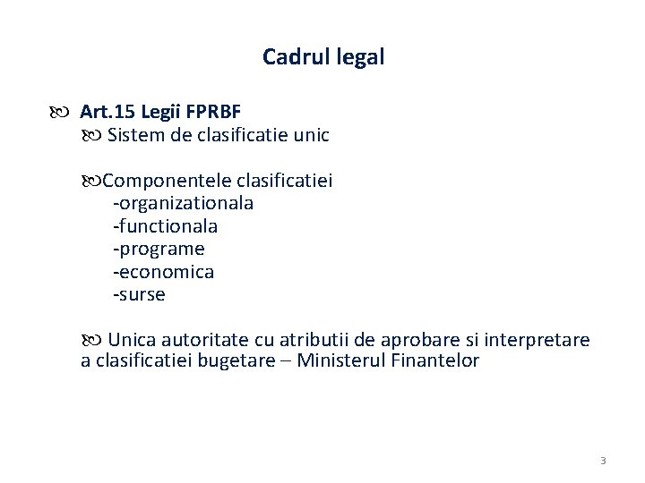 Cadrul legal Art. 15 Legii FPRBF Sistem de clasificatie unic Componentele clasificatiei -organizationala -functionala