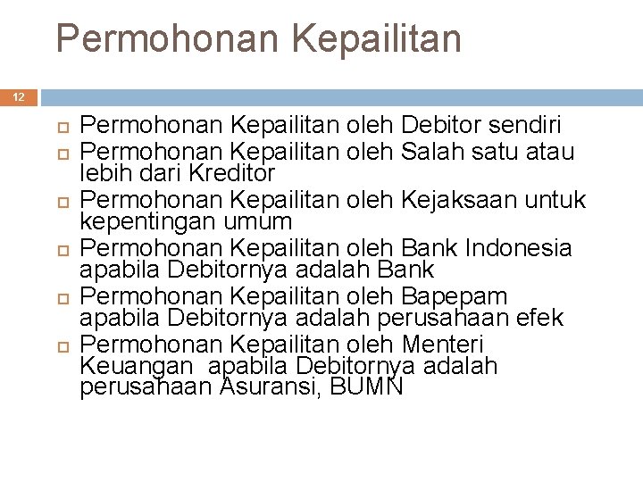 Permohonan Kepailitan 12 Permohonan Kepailitan oleh Debitor sendiri Permohonan Kepailitan oleh Salah satu atau