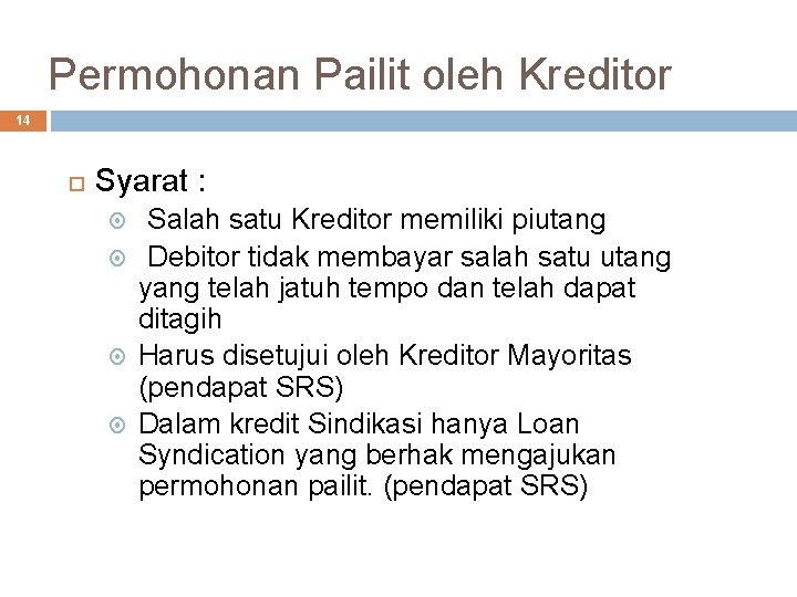 Permohonan Pailit oleh Kreditor 14 Syarat : Salah satu Kreditor memiliki piutang Debitor tidak