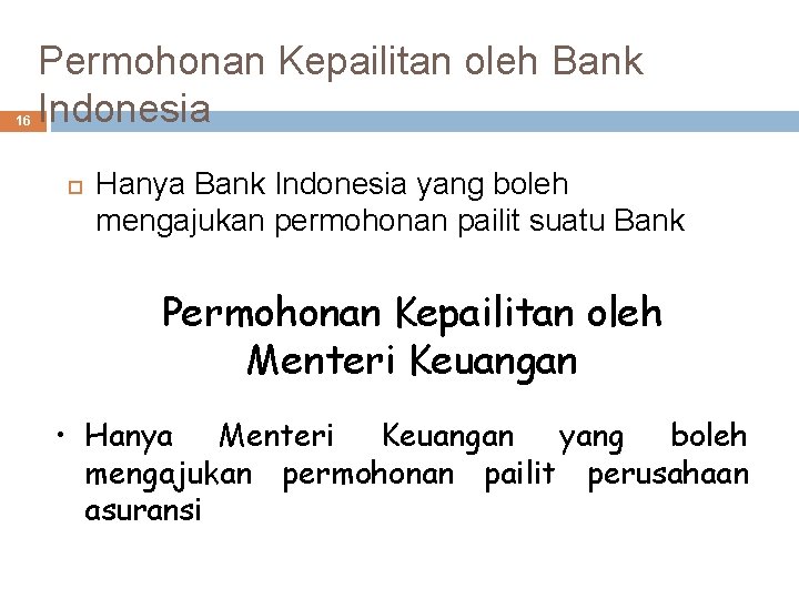 16 Permohonan Kepailitan oleh Bank Indonesia Hanya Bank Indonesia yang boleh mengajukan permohonan pailit