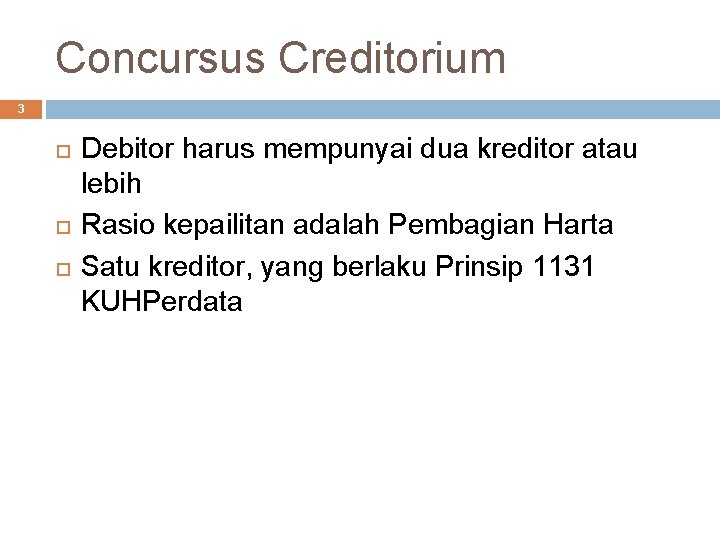 Concursus Creditorium 3 Debitor harus mempunyai dua kreditor atau lebih Rasio kepailitan adalah Pembagian