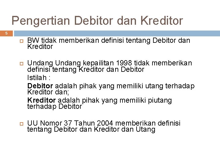 Pengertian Debitor dan Kreditor 5 BW tidak memberikan definisi tentang Debitor dan Kreditor Undang