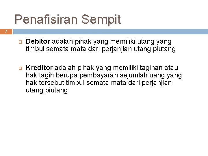 Penafisiran Sempit 7 Debitor adalah pihak yang memiliki utang yang timbul semata dari perjanjian