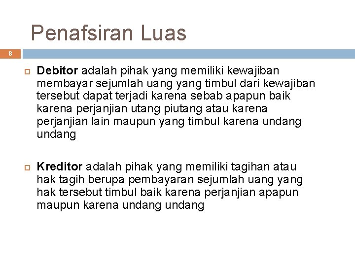 Penafsiran Luas 8 Debitor adalah pihak yang memiliki kewajiban membayar sejumlah uang yang timbul