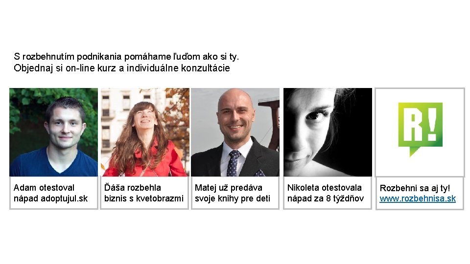 S rozbehnutím podnikania pomáhame ľuďom ako si ty. Objednaj si on-line kurz a individuálne