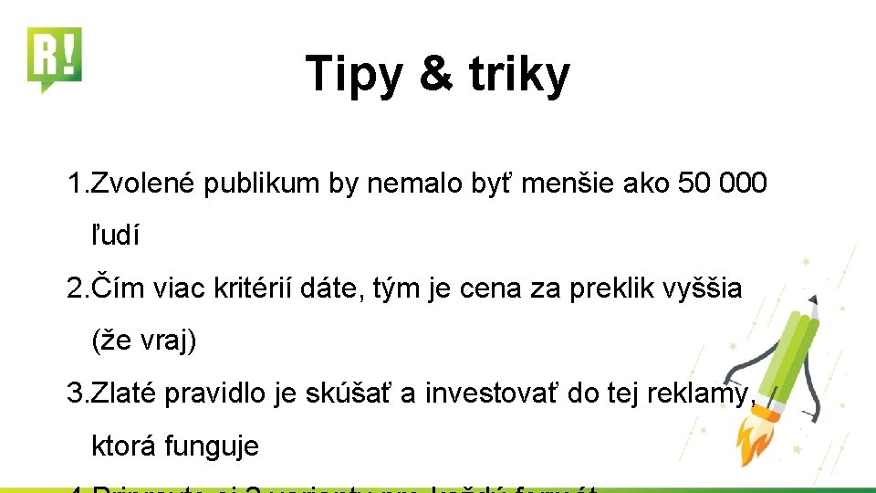 Tipy & triky 1. Zvolené publikum by nemalo byť menšie ako 50 000 ľudí