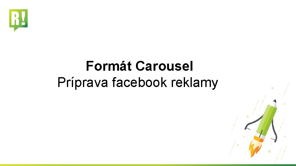 Formát Carousel Príprava facebook reklamy 
