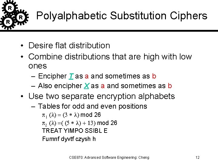 R R R Polyalphabetic Substitution Ciphers • Desire flat distribution • Combine distributions that