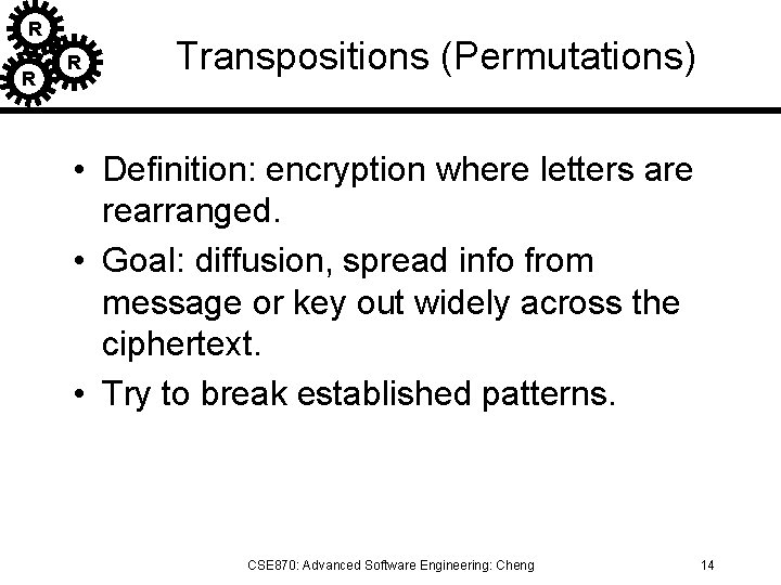 R R R Transpositions (Permutations) • Definition: encryption where letters are rearranged. • Goal: