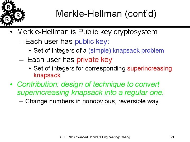 R R R Merkle-Hellman (cont’d) • Merkle-Hellman is Public key cryptosystem – Each user
