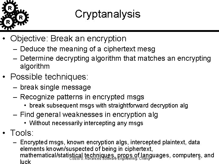 R R Cryptanalysis R • Objective: Break an encryption – Deduce the meaning of