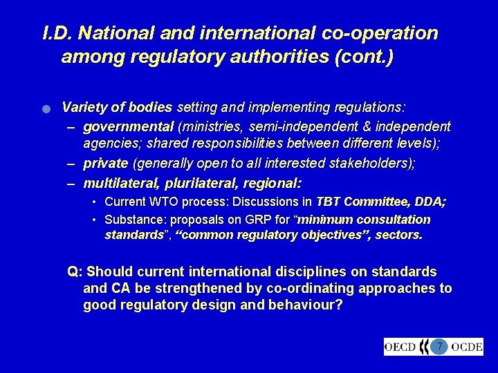 I. D. National and international co-operation among regulatory authorities (cont. ) n Variety of