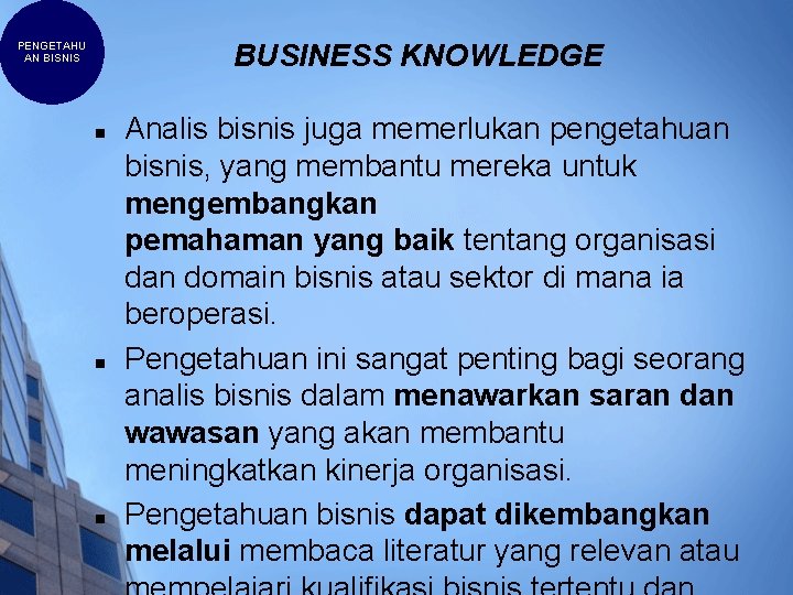 BUSINESS KNOWLEDGE PENGETAHU AN BISNIS n n n Analis bisnis juga memerlukan pengetahuan bisnis,