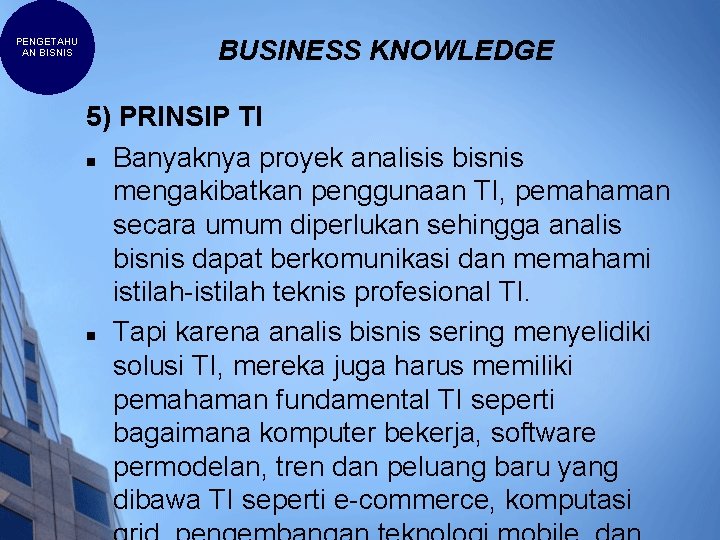 PENGETAHU AN BISNIS BUSINESS KNOWLEDGE 5) PRINSIP TI n Banyaknya proyek analisis bisnis mengakibatkan