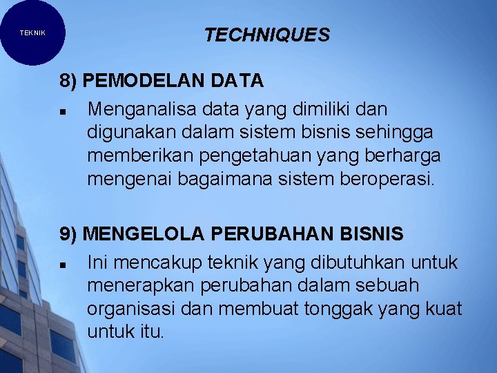 TEKNIK TECHNIQUES 8) PEMODELAN DATA n Menganalisa data yang dimiliki dan digunakan dalam sistem